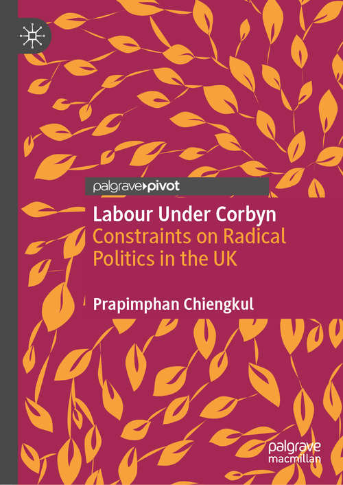 Book cover of Labour Under Corbyn: Constraints on Radical Politics in the UK (1st ed. 2021)