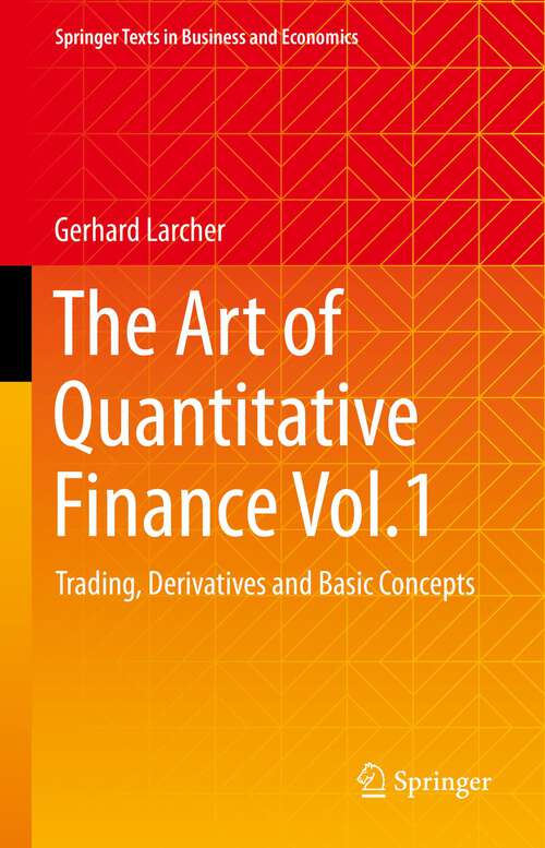 Book cover of The Art of Quantitative Finance Vol.1: Trading, Derivatives and Basic Concepts (1st ed. 2023) (Springer Texts in Business and Economics)