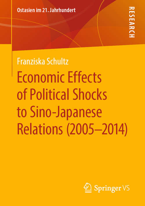 Book cover of Economic Effects of Political Shocks to Sino-Japanese Relations (1st ed. 2020) (Ostasien im 21. Jahrhundert)