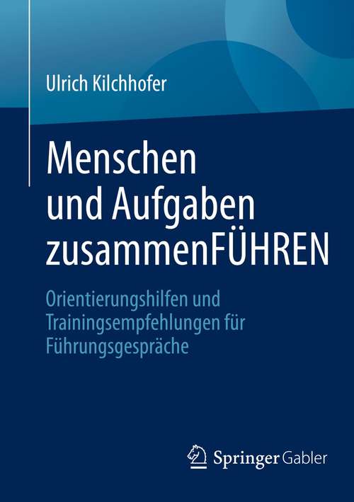 Book cover of Menschen und Aufgaben zusammenFÜHREN: Orientierungshilfen und Trainingsempfehlungen für Führungsgespräche (1. Aufl. 2021)