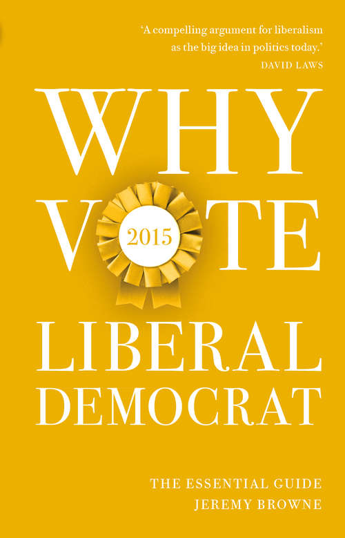 Book cover of Why Vote Liberal Democrat 2015: The Essential Guide (Why Vote #3)