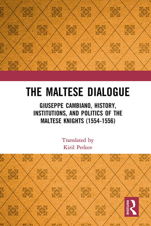 Book cover of The Maltese Dialogue: Giuseppe Cambiano, History, Institutions, and Politics of the Maltese Knights 1554–1556