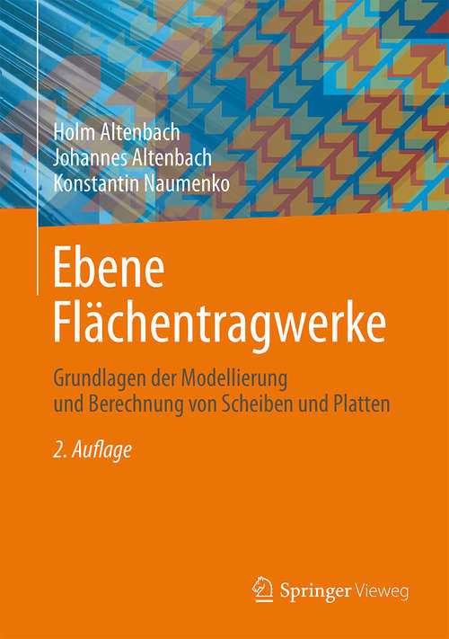 Book cover of Ebene Flächentragwerke: Grundlagen der Modellierung und Berechnung von Scheiben und Platten (2. Aufl. 2016)