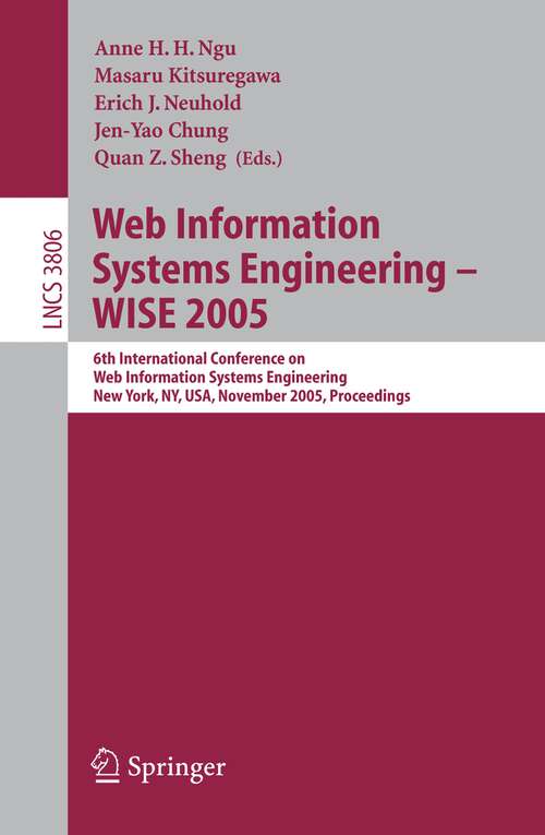 Book cover of Web Information Systems Engineering - WISE 2005: 6th International Conference on Web Information Systems Engineering, New York, NY, USA, November 20-22, 2005, Proceedings (2005) (Lecture Notes in Computer Science #3806)