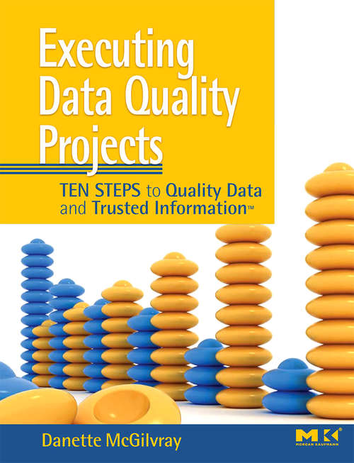 Book cover of Executing Data Quality Projects: Ten Steps to Quality Data and Trusted Information<sup>TM</sup>