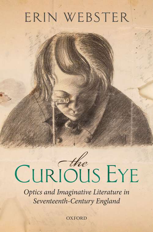 Book cover of The Curious Eye: Optics and Imaginative Literature in Seventeenth-Century England