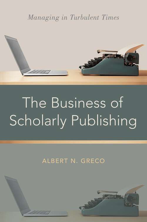 Book cover of The Business of Scholarly Publishing: Managing in Turbulent Times