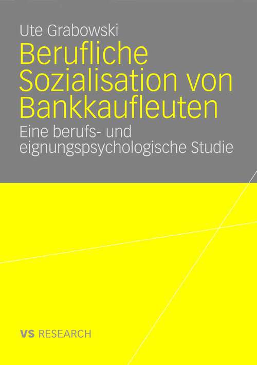 Book cover of Berufliche Sozialisation von Bankkaufleuten: Eine berufs- und eignungspsychologische Studie (2008)