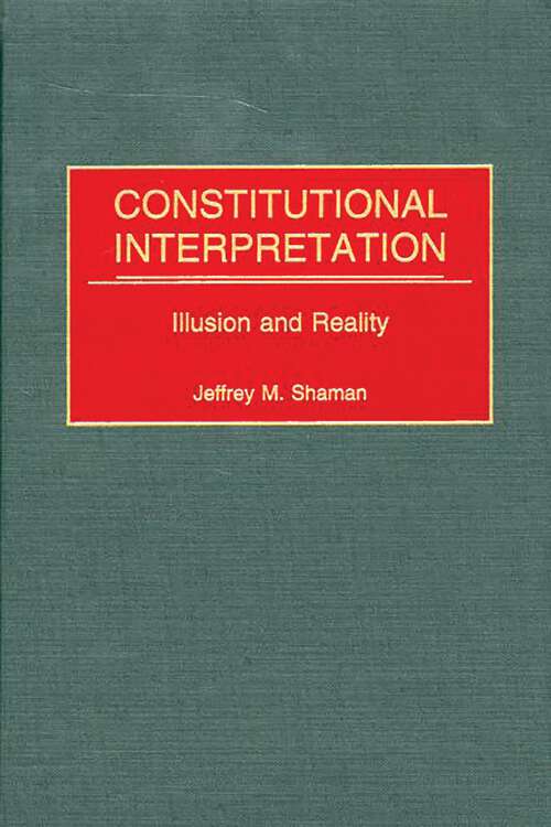 Book cover of Constitutional Interpretation: Illusion and Reality (Contributions in Legal Studies)