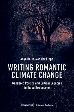 Book cover of Writing Romantic Climate Change: Gendered Poetics and Critical Legacies in the Anthropocene (Literary Ecologies #3)