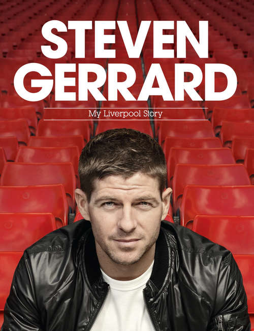Book cover of Steven Gerrard: My Liverpool Story (Campbell And Carter Ser.)