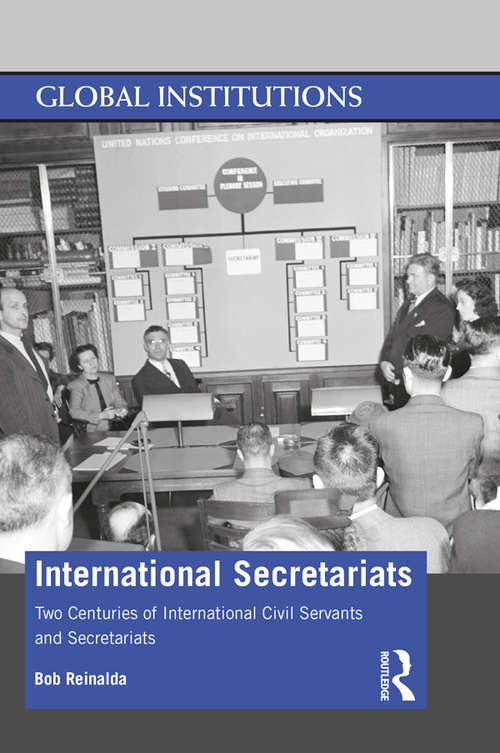 Book cover of International Secretariats: Two Centuries of International Civil Servants and Secretariats (Global Institutions)