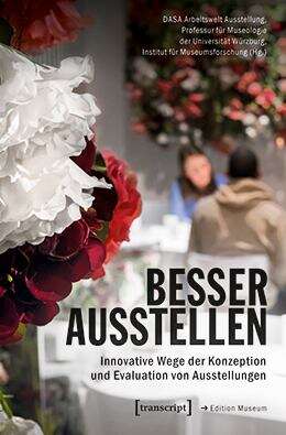 Book cover of Besser ausstellen: Innovative Wege der Konzeption und Evaluation von Ausstellungen (Edition Museum #72)