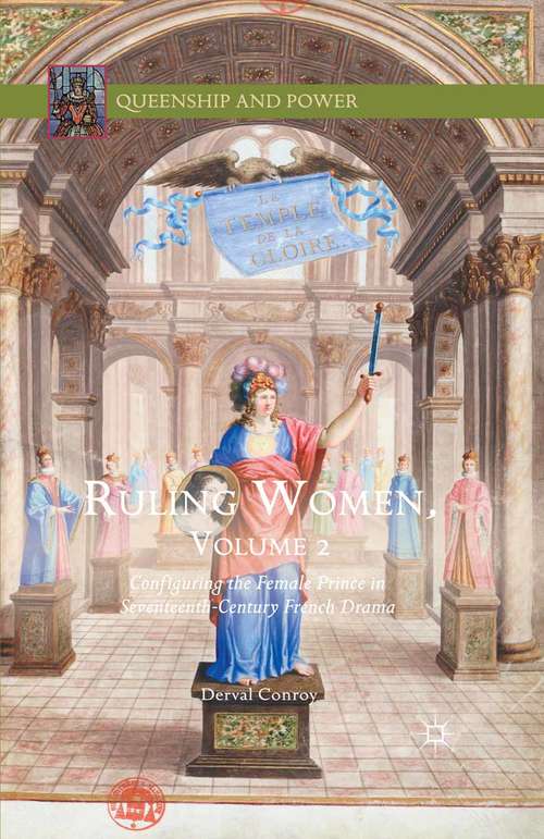 Book cover of Ruling Women, Volume 2: Configuring the Female Prince in Seventeenth-Century French Drama (1st ed. 2016) (Queenship and Power)