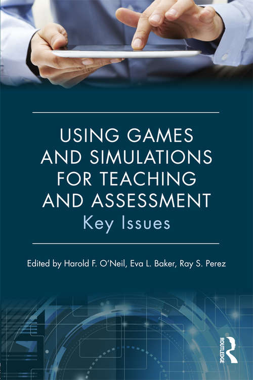 Book cover of Using Games and Simulations for Teaching and Assessment: Key Issues