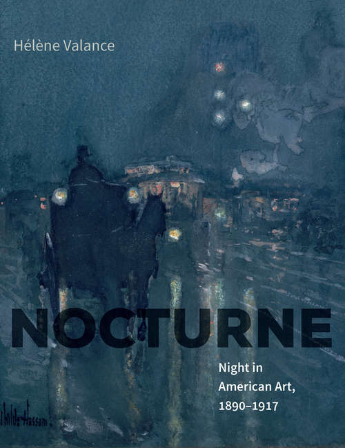 Book cover of Nocturne: Night in American Art, 1890†“1917