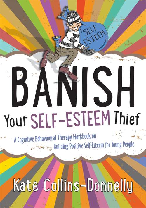 Book cover of Banish Your Self-Esteem Thief: A Cognitive Behavioural Therapy Workbook on Building Positive Self-Esteem for Young People (PDF)