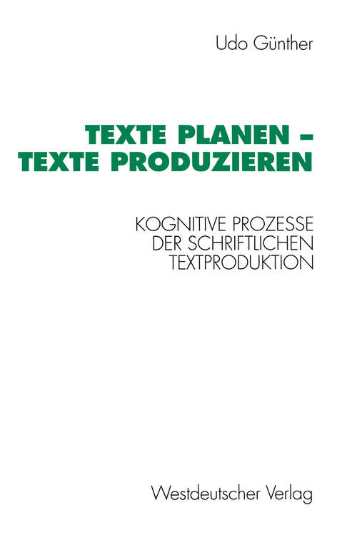 Book cover of Texte planen — Texte produzieren: Kognitive Prozesse der schriftlichen Textproduktion (1993) (Psycholinguistische Studien)
