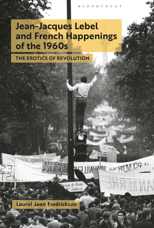 Book cover of Jean-Jacques Lebel and French Happenings of the 1960s: The Erotics of Revolution