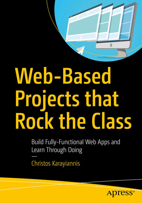 Book cover of Web-Based Projects that Rock the Class: Build Fully-Functional Web Apps and Learn Through Doing (1st ed.)