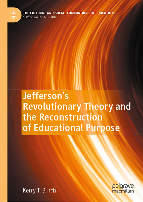 Book cover of Jefferson’s Revolutionary Theory and the Reconstruction of Educational Purpose (1st ed. 2020) (The Cultural and Social Foundations of Education)
