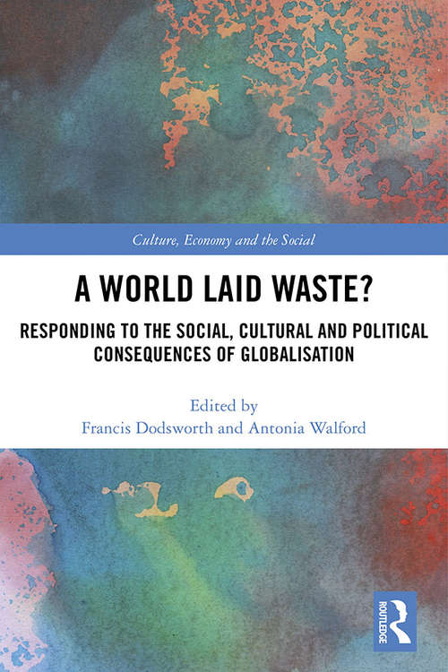 Book cover of A World Laid Waste?: Responding to the Social, Cultural and Political Consequences of Globalisation (CRESC)