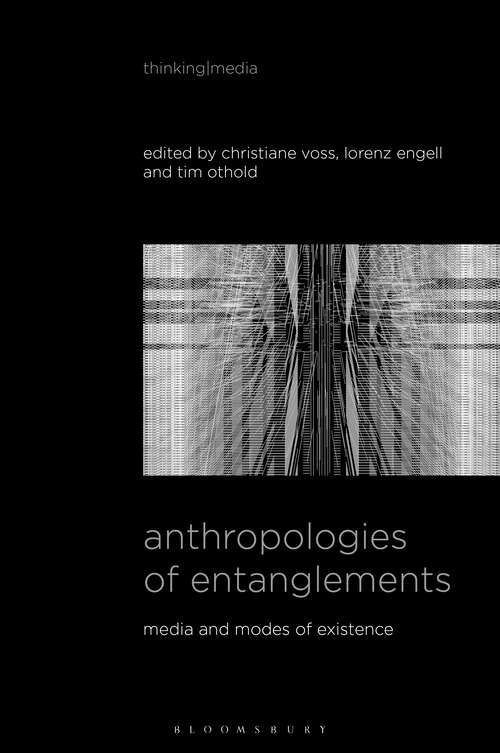 Book cover of Anthropologies of Entanglements: Media and Modes of Existence (Thinking Media)