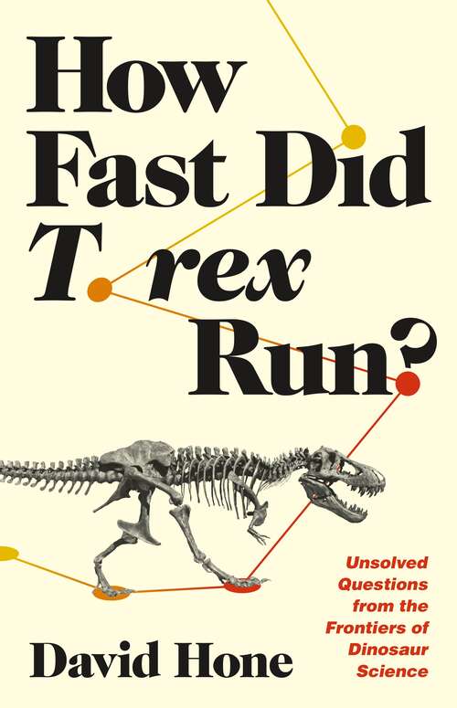 Book cover of How Fast Did T. rex Run?: Unsolved Questions from the Frontiers of Dinosaur Science