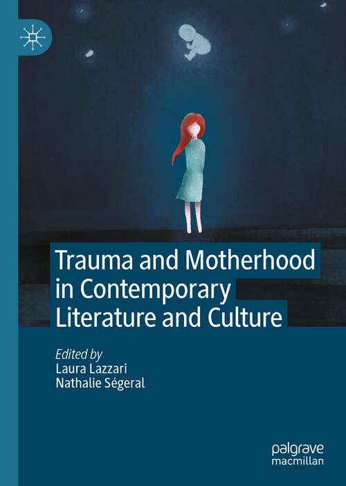 Book cover of Trauma and Motherhood in Contemporary Literature and Culture (1st ed. 2021)