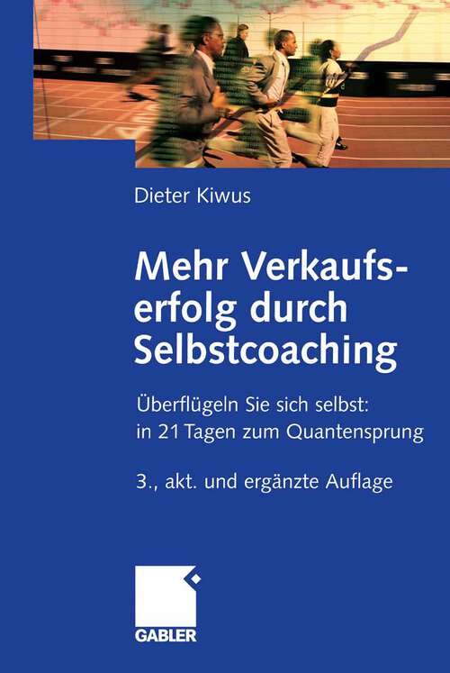 Book cover of Mehr Verkaufserfolg durch Selbstcoaching: Überflügeln Sie sich selbst: in 21 Tagen zum Quantensprung (3.Aufl. 2007)