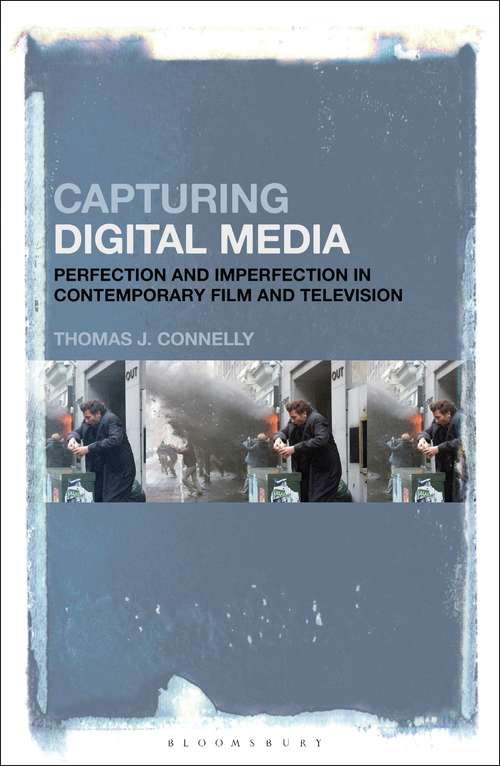 Book cover of Capturing Digital Media: Perfection and Imperfection in Contemporary Film and Television