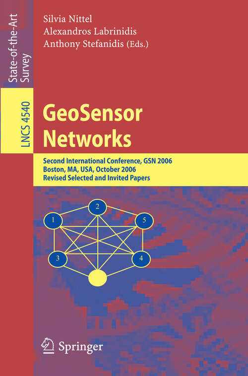 Book cover of GeoSensor Networks: Second International Conference, GSN 2006, Boston, MA, USA, October 1-3, 2006, Revised Selected and Invited Papers (2008) (Lecture Notes in Computer Science #4540)