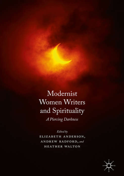 Book cover of Modernist Women Writers and Spirituality: A Piercing Darkness (1st ed. 2016)