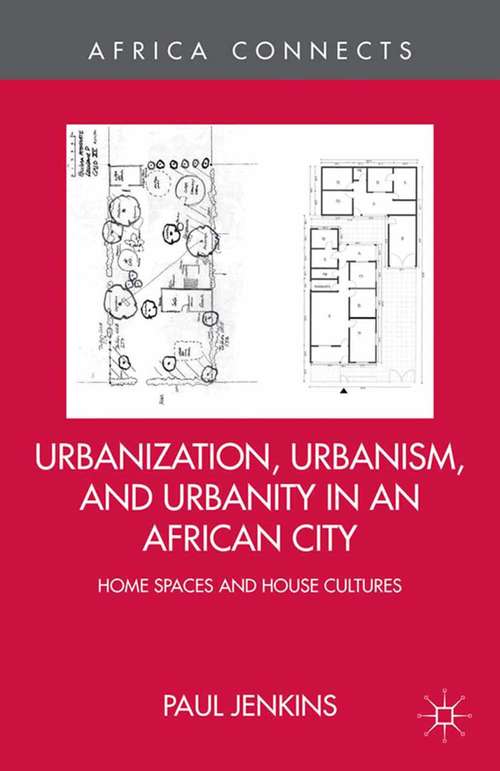 Book cover of Urbanization, Urbanism, and Urbanity in an African City: Home Spaces and House Cultures (2013) (Africa Connects)