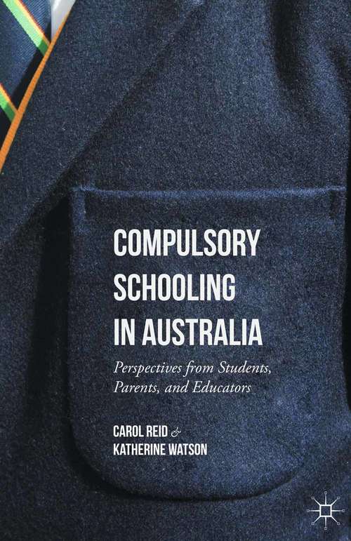 Book cover of Compulsory Schooling in Australia: Perspectives from Students, Parents, and Educators (1st ed. 2016)