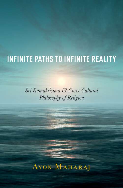 Book cover of Infinite Paths to Infinite Reality: Sri Ramakrishna and Cross-Cultural Philosophy of Religion