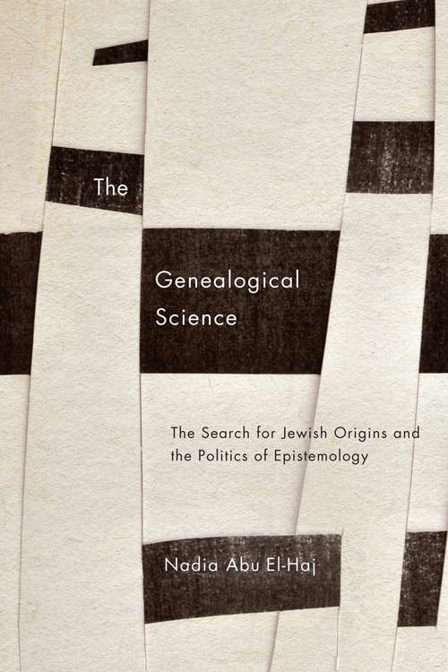 Book cover of The Genealogical Science: The Search for Jewish Origins and the Politics of Epistemology (Chicago Studies in Practices of Meaning)