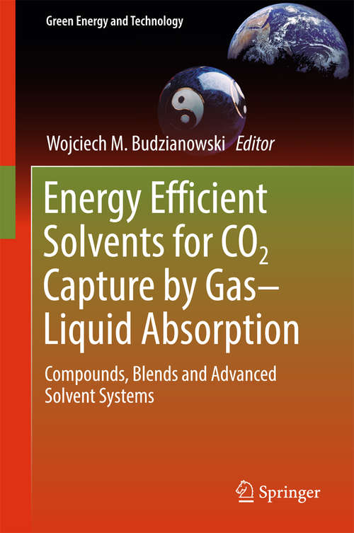 Book cover of Energy Efficient Solvents for CO2 Capture by Gas-Liquid Absorption: Compounds, Blends and Advanced Solvent Systems (Green Energy and Technology)