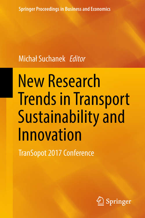 Book cover of New Research Trends in Transport Sustainability and Innovation: TranSopot 2017 Conference (1st ed. 2018) (Springer Proceedings in Business and Economics)