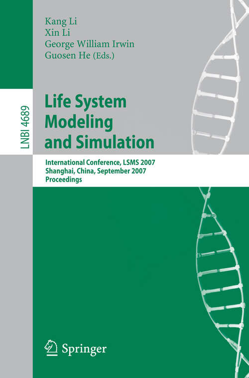 Book cover of Life System Modeling and Simulation: International Conference on Life System Modeling, and Simulation, LSMS 2007, Shanghai, China, September 14-17, 2007. Proceedings (2007) (Lecture Notes in Computer Science #4689)