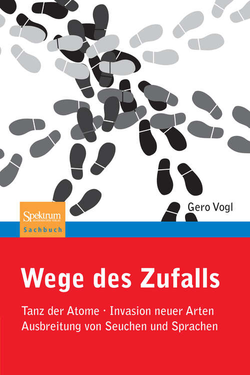 Book cover of Wege des Zufalls: Tanz der Atome, Invasion neuer Arten, Ausbreitung von Seuchen und Sprachen (2011)