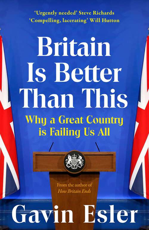 Book cover of Britain Is Better Than This: Why a Great Country is Failing Us All
