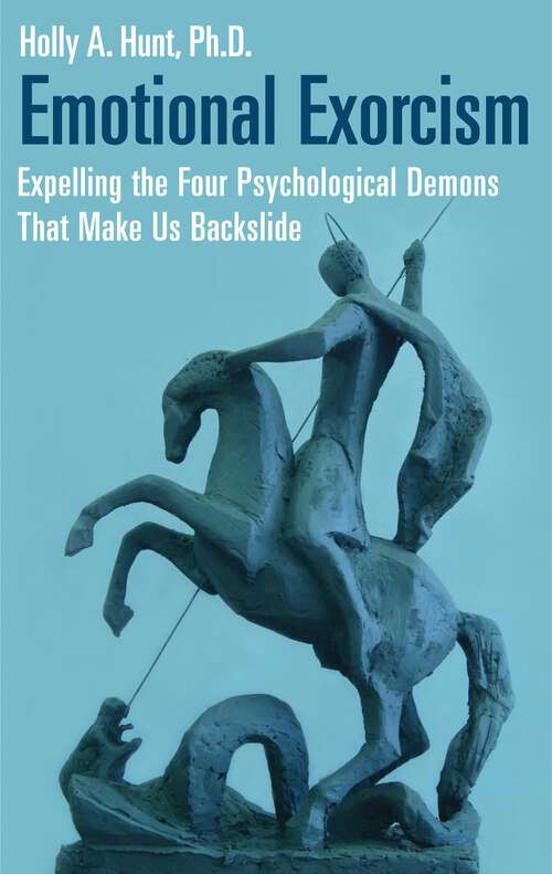 Book cover of Emotional Exorcism: Expelling the Four Psychological Demons That Make Us Backslide (Contemporary Psychology)