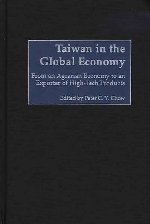 Book cover of Taiwan in the Global Economy: From an Agrarian Economy to an Exporter of High-Tech Products (Non-ser.)