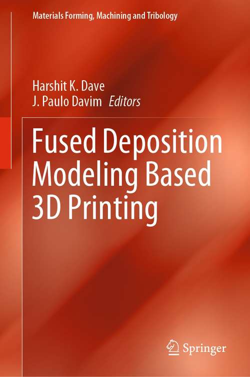 Book cover of Fused Deposition Modeling Based 3D Printing (1st ed. 2021) (Materials Forming, Machining and Tribology)