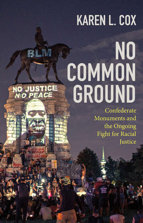 Book cover of No Common Ground: Confederate Monuments and the Ongoing Fight for Racial Justice (A Ferris and Ferris Book)