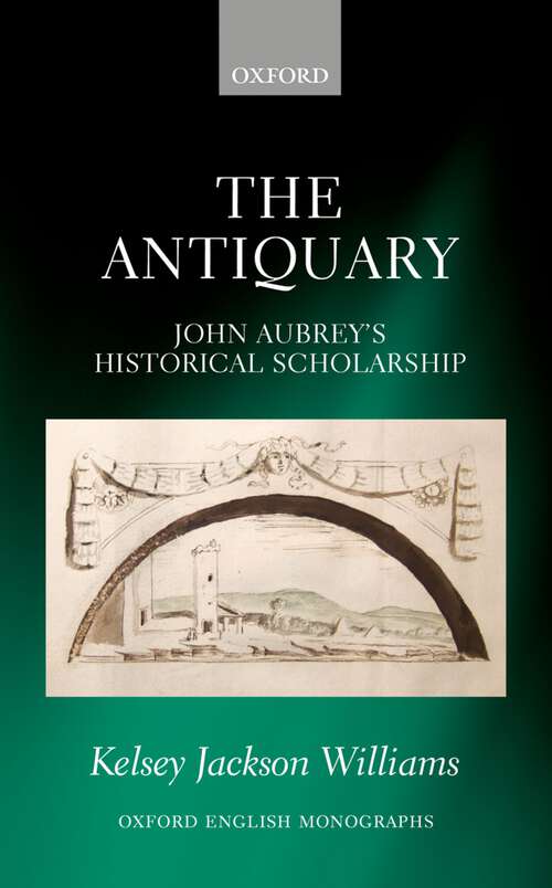 Book cover of The Antiquary: John Aubrey's Historical Scholarship (Oxford English Monographs)