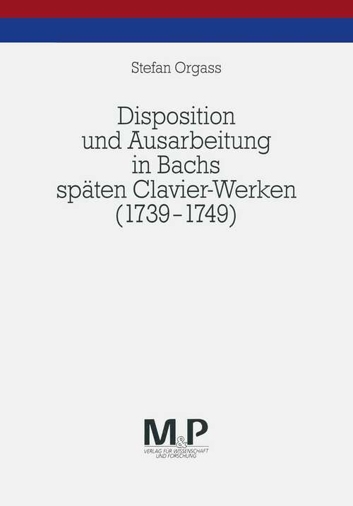 Book cover of Disposition und Ausarbeitung in Bachs späten Clavier-Werken (1739-1749): M&P Schriftenreihe (1. Aufl. 1996)