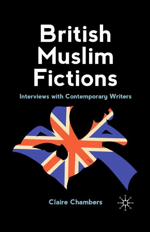 Book cover of British Muslim Fictions: Interviews with Contemporary Writers (2011)