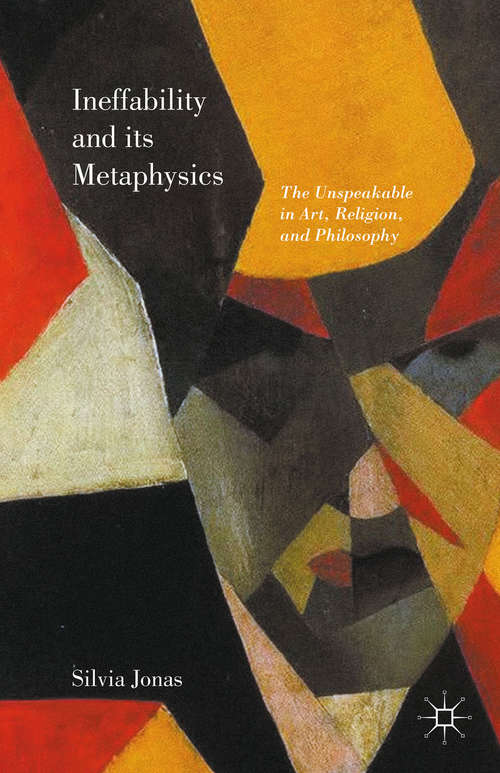 Book cover of Ineffability and its Metaphysics: The Unspeakable in Art, Religion, and Philosophy (1st ed. 2016)